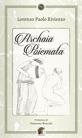 Archaia poiemata - Lorenzo Paolo Riviezzo - Libro Leonida 2018, Poesia | Libraccio.it
