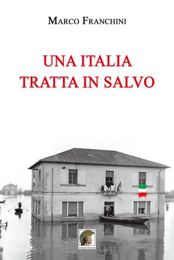 Una Italia tratta in salvo - Marco Franchini - Libro Leonida 2019, Narrativa | Libraccio.it