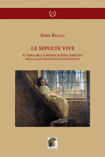Le sepolte vive. Il tema della monacazione forzata nella letteratura d'Ottocento - Sara Rullo - Libro Leonida 2019, Gli allori | Libraccio.it