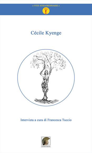 Cécile Kyenge. Intervista a cura di Francesca Tuccio - Cécile Kyenge, Francesca Tuccio - Libro Leonida 2019, Vite straordinarie | Libraccio.it