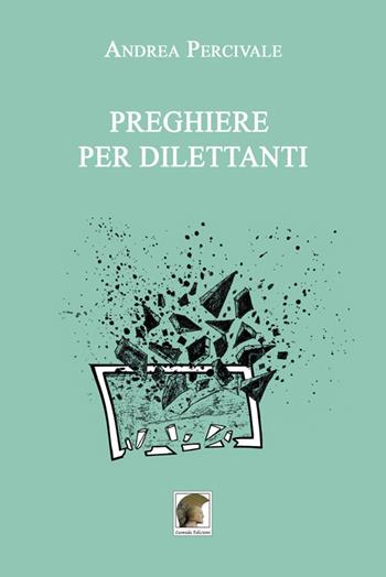 Preghiere per dilettanti - Andrea Percivale - Libro Leonida 2019, Narrativa | Libraccio.it