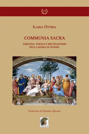Communia sacra. Amicizia, poesia e mecenatismo nella Roma di Ovidio - Ilaria Ottria - Libro Leonida 2019, Gli allori | Libraccio.it