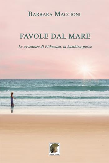 Favole dal mare. Le avventure di Pithecusa, la bambina-pesce - Barbara Maccioni - Libro Leonida 2019, Narrativa | Libraccio.it