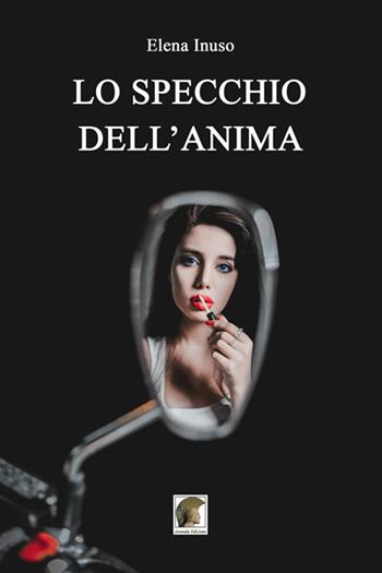 Lo specchio dell'anima - Elena Inuso - Libro Leonida 2019, Narrativa | Libraccio.it