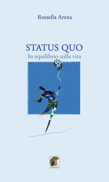 Status quo. In equilibrio sulla vita - Rossella Arena - Libro Leonida 2020, Poesia | Libraccio.it