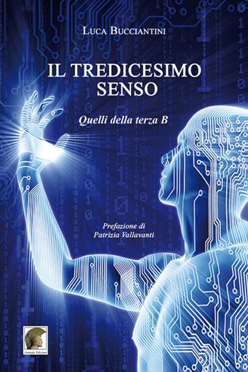 Il tredicesimo senso. Quelli della terza B - Luca Bucciantini - Libro Leonida 2020, Narrativa | Libraccio.it