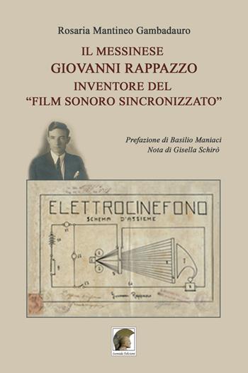 Il messinese Giovanni Rappazzo inventore del «film sonoro sincronizzato» - Rosaria Mantineo Gambadauro - Libro Leonida 2021 | Libraccio.it