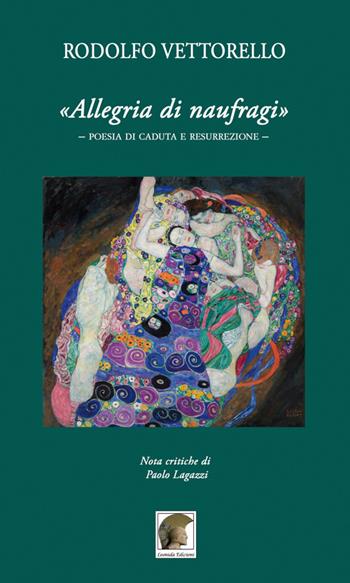 «Allegria di naufragi». Poesia di caduta e resurrezione - Rodolfo Vettorello - Libro Leonida 2021, Poesia | Libraccio.it