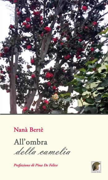All'ombra della camelia - Nanà Berté - Libro Leonida 2021, Poesia | Libraccio.it