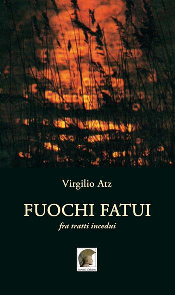 Fuochi fatui. Fra tratti incedui - Virgilio Atz - Libro Leonida 2021, Poesia | Libraccio.it