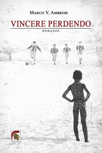 Vincere perdendo - Marco V. Ambrosi - Libro Leonida 2022, Narrativa | Libraccio.it