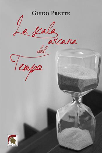 La scala arcana del tempo - Guido Prette - Libro Leonida 2022, Narrativa | Libraccio.it