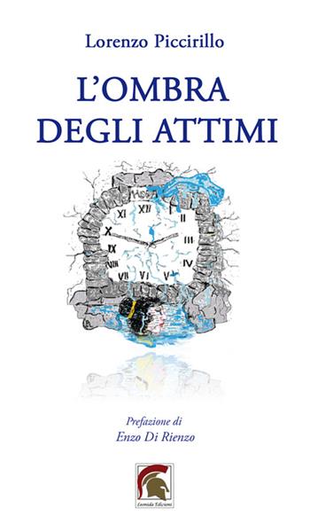L'ombra degli attimi - Lorenzo Piccirillo - Libro Leonida 2023, Poesia | Libraccio.it