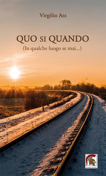 Quo si quando (In qualche luogo se mai...) - Virgilio Atz - Libro Leonida 2023, Poesia | Libraccio.it