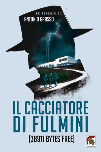 Il cacciatore di fulmini. (38911 bytes free) - Antonio Grasso - Libro Leonida 2023, Narrativa | Libraccio.it