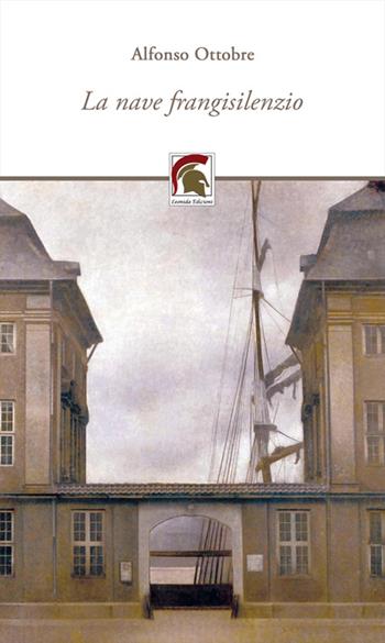 La nave frangisilenzio - Alfonso Ottobre - Libro Leonida 2023, Poesia | Libraccio.it