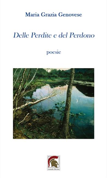Delle perdite e del perdono - Maria Grazia Genovese - Libro Leonida 2023, Poesia | Libraccio.it