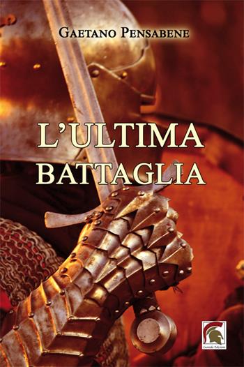 L'ultima battaglia - Gaetano Pensabene - Libro Leonida 2023, Narrativa | Libraccio.it