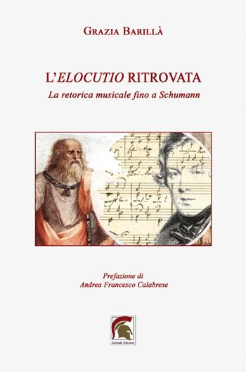 L’elocutio ritrovata. La retorica musicale fino a Schumann - Grazia Barillà - Libro Leonida 2023 | Libraccio.it