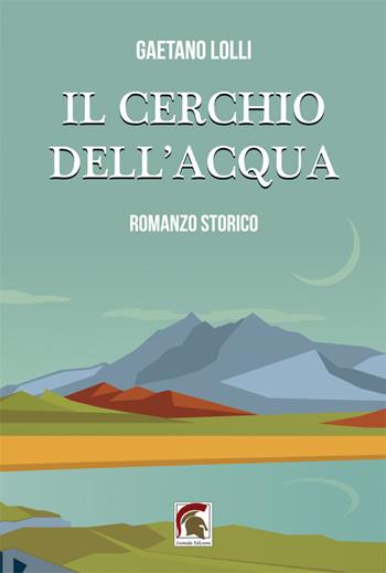 Il cerchio dell’acqua - Gaetano Lolli - Libro Leonida 2023, Narrativa | Libraccio.it