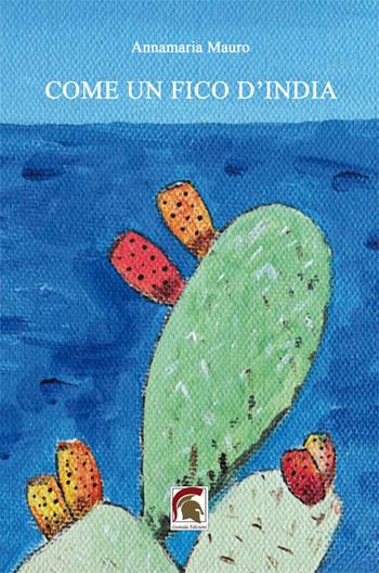 Come un fico d’India - Annamaria Mauro - Libro Leonida 2024, Narrativa | Libraccio.it