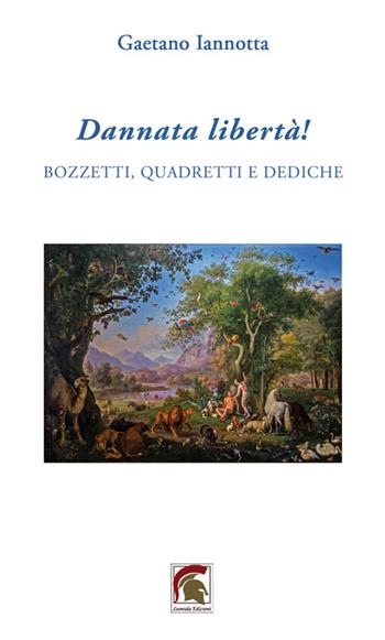 Dannata libertà! - Gaetano Iannotta - Libro Leonida 2024, Poesia | Libraccio.it