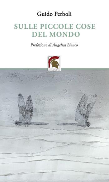 Sulle piccole cose del mondo - Guido Perboli - Libro Leonida 2024, Poesia | Libraccio.it