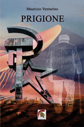 Prigione - Maurizio Venturino - Libro Leonida 2024, Narrativa | Libraccio.it