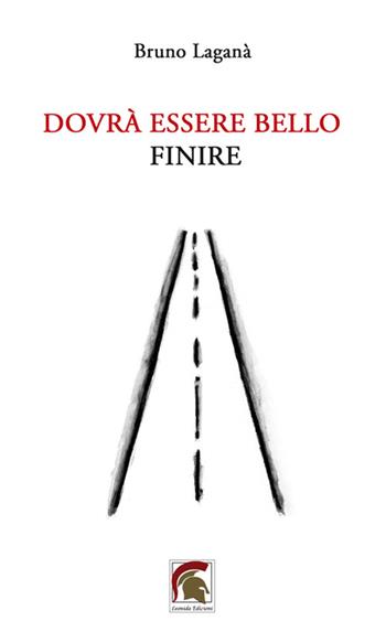 Dovrà essere bello finire - Bruno Laganà - Libro Leonida 2024, Poesia | Libraccio.it