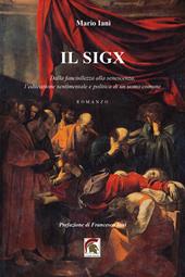 Il Sigx. Dalla fanciullezza alla senescenza, l’educazione sentimentale e politica di un uomo comune
