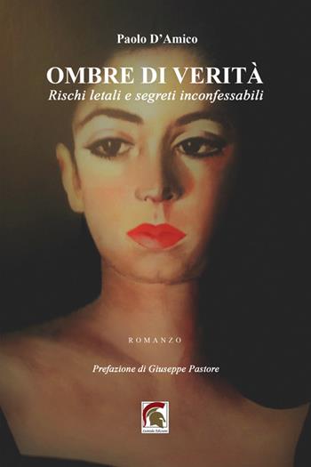 Ombre di verità. Rischi letali e segreti inconfessabili - Paolo D’Amico - Libro Leonida 2025, Narrativa | Libraccio.it
