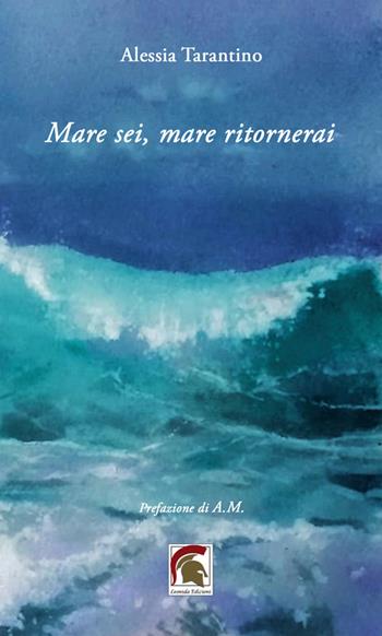 Mare sei, mare ritornerai - Alessia Tarantino - Libro Leonida 2025, Poesia | Libraccio.it