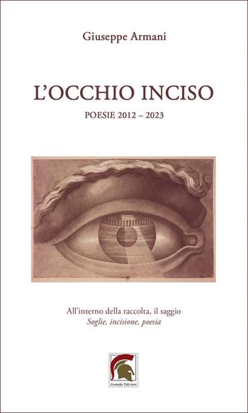 L'occhio inciso. Inciso (poesie 2012-2023) - Giuseppe Armani - Libro Leonida 2025, Poesia | Libraccio.it