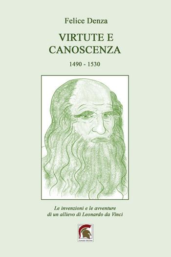 Virtute e canoscenza (1490–1530). Le invenzioni e le avventure di un allievo di Leonardo da Vinci - Felice Denza - Libro Leonida 2025, Narrativa | Libraccio.it
