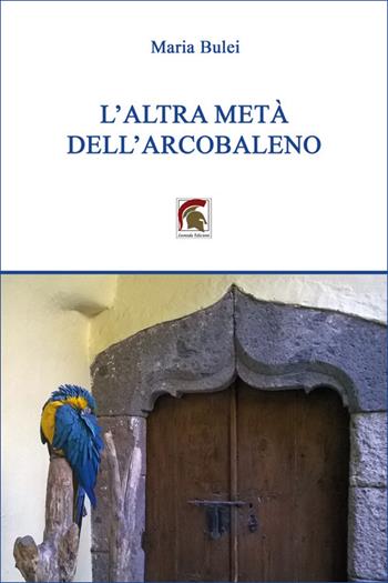 L'altra metà dell’arcobaleno - Maria Bulei - Libro Leonida 2025, Narrativa | Libraccio.it