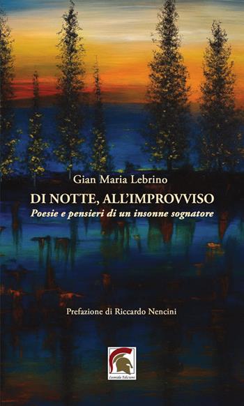 Di notte, all’improvviso. Poesie e pensieri di un insonne sognatore - Gian Maria Lebrino - Libro Leonida 2025, Poesia | Libraccio.it