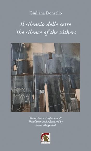 Il silenzio delle cetre-The silenze of the zithers. Ediz. bilingue - Giuliana Donzello - Libro Leonida 2025, Poesia | Libraccio.it