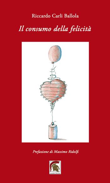 Il consumo della felicità - Riccardo Carli Ballola - Libro Leonida 2026, Poesia | Libraccio.it