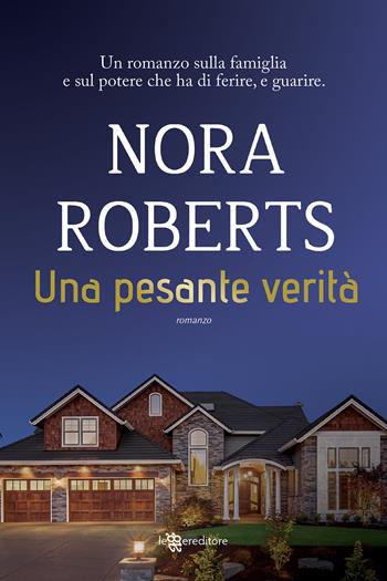 Una pesante verità - Nora Roberts - Libro Leggereditore 2020, Narrativa | Libraccio.it