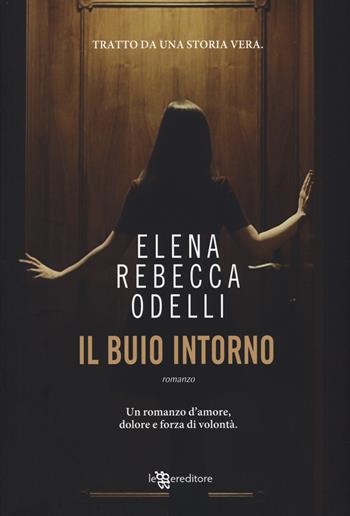 Il buio intorno - Elena Rebecca Odelli - Libro Leggereditore 2019, Narrativa | Libraccio.it