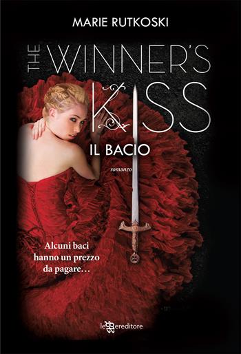 Il bacio. The winner's kiss - Marie Rutkoski - Libro Leggereditore 2019, Narrativa | Libraccio.it