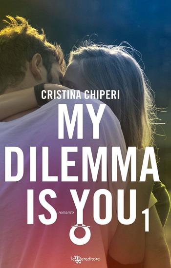 My dilemma is you. Vol. 1 - Cristina Chiperi - Libro Leggereditore 2019 | Libraccio.it