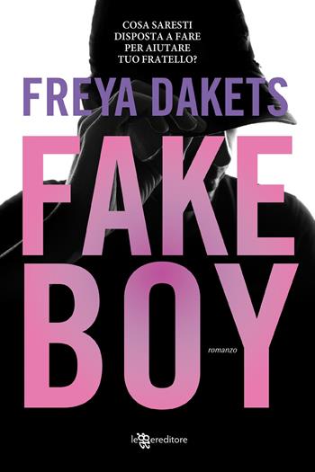Fake boy - Freya Dakets - Libro Leggereditore 2020, Narrativa | Libraccio.it