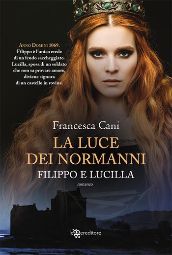 Filippo e Lucilla. La luce dei Normanni - Francesca Cani - Libro Leggereditore 2020, Narrativa | Libraccio.it