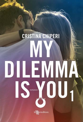 My dilemma is you. Vol. 1 - Cristina Chiperi - Libro Leggereditore 2020, Narrativa tascabile | Libraccio.it