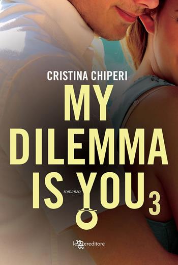 My dilemma is you. Vol. 3 - Cristina Chiperi - Libro Leggereditore 2020, Narrativa tascabile | Libraccio.it