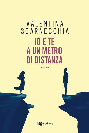 Io e te a un metro di distanza - Valentina Scarnecchia - Libro Leggereditore 2020, Narrativa | Libraccio.it