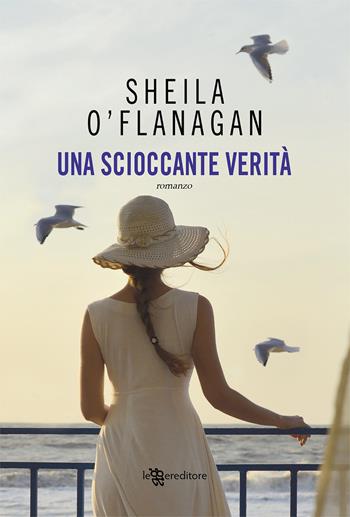 Una scioccante verità - Sheila O'Flanagan - Libro Leggereditore 2020, Narrativa | Libraccio.it
