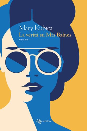 La verità su Mrs. Baines - Mary Kubica - Libro Leggereditore 2021, Narrativa | Libraccio.it
