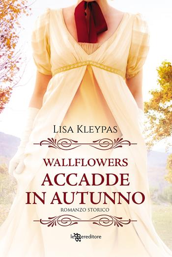 Accadde in autunno. Wallflowers. Vol. 2 - Lisa Kleypas - Libro Leggereditore 2021, Narrativa | Libraccio.it